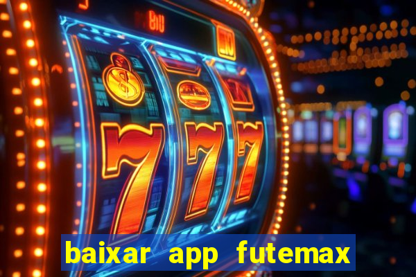 baixar app futemax futebol ao vivo